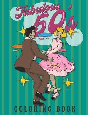 Fabulous 50's Coloring Book: 1950s Coloring Book for Adults. A Cool Unique Collection of 50s Inspired Coloring Pages for Women and Men Paperback Independently Published