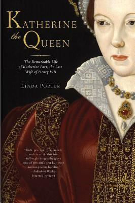Katherine the Queen: The Remarkable Life of Katherine Parr, the Last Wife of Henry VIII Paperback St. Martin's Griffin