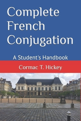 Complete French Conjugation: A Student's Handbook Paperback Independently Published