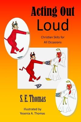 Acting Out Loud: Christian Skits for All Occasions Paperback Dramatic Pen Press, LLC