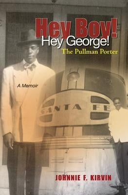Hey boy! Hey George! The Pullman Porter: A Pullman Porter's story Paperback Booksurge Publishing