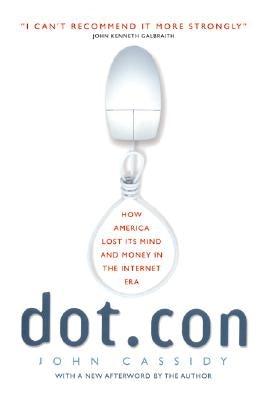 Dot.Con: How America Lost Its Mind and Money in the Internet Era Paperback Harper Perennial