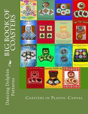 Big Book of Coasters: Plastic Canvas Coasters for All Occasions Paperback Createspace Independent Publishing Platform