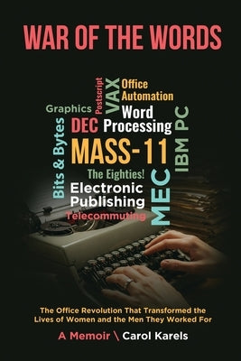 War of the Words: The Office Revolution That Transformed the Lives of Women and the Men They Worked For by Karels, Carol
