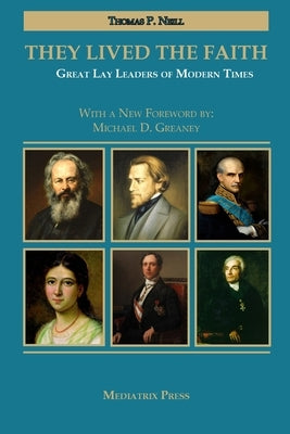 They Lived the Faith: Great Lay Leaders of Modern Times Paperback Mediatrix Press