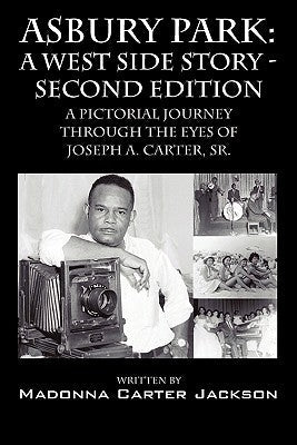 Asbury Park: A West Side Story -Second Edition: A Pictorial Journey Through the Eyes of Joseph A. Carter, Sr. Paperback Outskirts Press