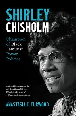 Shirley Chisholm: Champion of Black Feminist Power Politics Paperback University of North Carolina Press