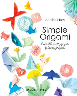 Simple Origami: Over 50 Pretty Paper Folding Projects Paperback Search Press