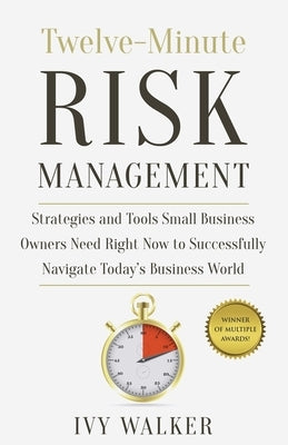 Twelve-Minute Risk Management: Strategies and Tools Small Business Owners Need Right Now to Navigate Today's Business World Paperback Halls of Ivy LLC