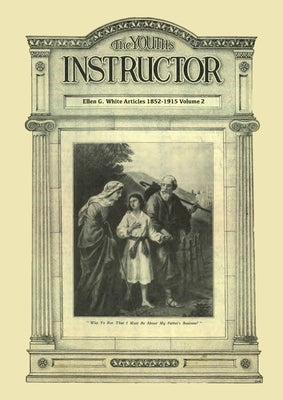 The Youth's Instructor: Big Print Volume 2, Message to young people original, letters to young lovers, a call to stand apart and country livin by G. White, Ellen