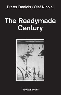 The Readymade Century Paperback Spector Books