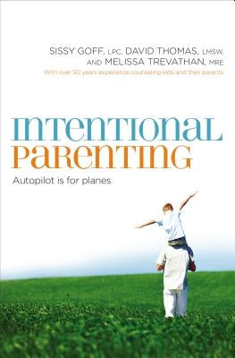 Intentional Parenting: Autopilot Is for Planes Paperback Thomas Nelson
