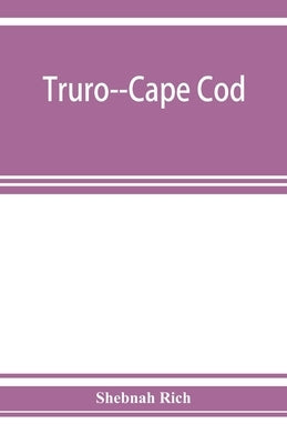Truro--Cape Cod; or, Land marks and sea marks Paperback Alpha Edition