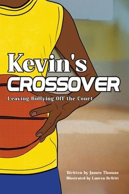 Kevin's Crossover: Leaving Bullying Off the Court Paperback James Thomas