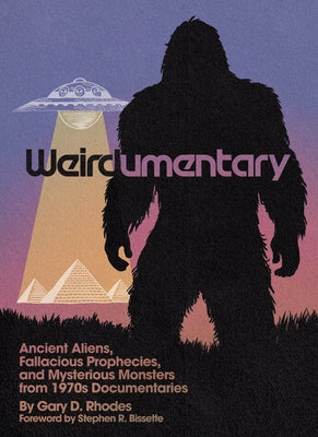 Weirdumentary: Ancient Aliens, Fallacious Prophecies, and Mysterious Monsters from 1970s Documentaries Paperback Feral House