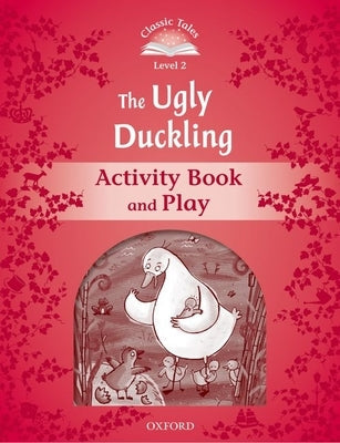 Classic Tales: Level 2: The Ugly Duckling Activity Book & Play Paperback Oxford University Press, USA