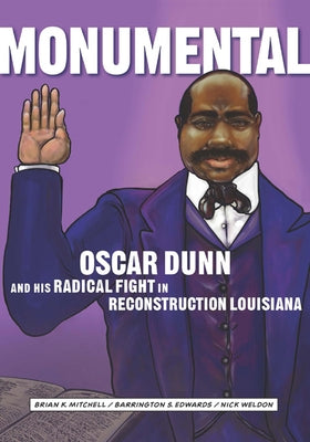 Monumental: Oscar Dunn and His Radical Fight in Reconstruction Louisiana Historic New Orleans Collections