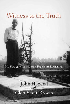 Witness to the Truth: John H. Scott's Struggle for Human Rights in Louisiana Paperback University of South Carolina Press