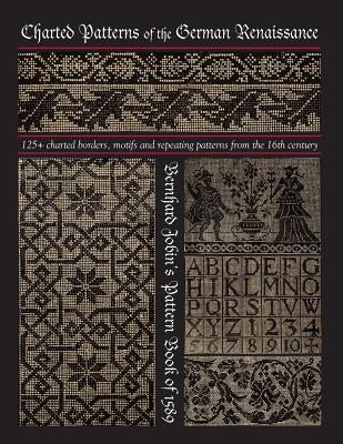 Charted Patterns of the German Renaissance: Bernhard Jobin's Pattern Book of 1589 Paperback Independently Published