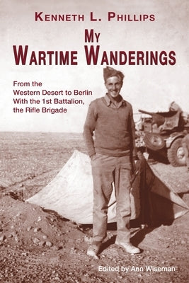 My Wartime Wanderings: From the Western Desert to Berlin with the 1st Battalion, the Rifle Brigade Paperback Choir Press