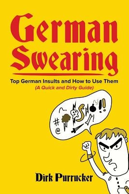 German Swearing: Top German Insults and How to Use Them (A Quick and Dirty Guide) Paperback Createspace Independent Publishing Platform