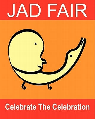 Celebrate The Celebration: The Art Of Jad Fair Paperback Createspace Independent Publishing Platform