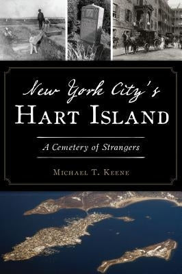 New York City's Hart Island: A Cemetery of Strangers Paperback History Press