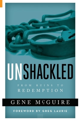 Unshackled: From Ruin to Redemption Paperback Ak4192 Ministries, LLC