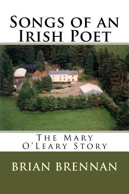 Songs of an Irish Poet: The Mary O'Leary Story Paperback Createspace Independent Publishing Platform