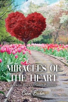 Miracles of the Heart: Looking Back on God's Pathway Dorrance Publishing Co.