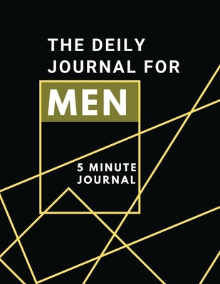 The Daily Journal For Men 5 Minutes Journal: Positive Affirmations Journal Daily diary with prompts Mindfulness And Feelings Daily Log Book - 5 minute Paperback Adina Tamiian