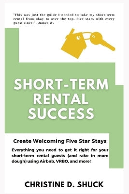 Short-Term Rental Success: Create Welcoming Five-Star Stays Paperback Christine Shuck