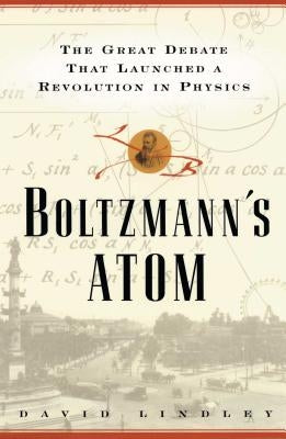 Boltzmanns Atom: The Great Debate That Launched a Revolution in Physics Paperback Free Press