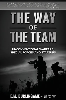 The Way of the Team: Unconventional Warfare, Special Forces and Startups Paperback Independently Published