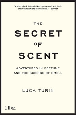 The Secret of Scent: Adventures in Perfume and the Science of Smell by Turin, Luca