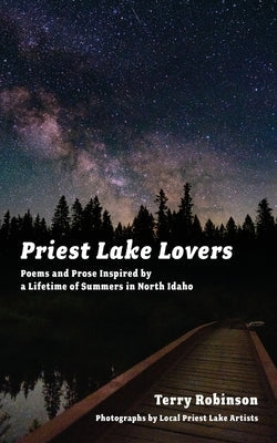 Priest Lake Lovers: Poems and Prose Inspired by a Lifetime of Summers in North Idaho Paperback Bitterroot Mountain Publishing LLC