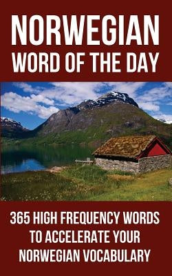Norwegian Word of the Day: 365 High Frequency Words to Accelerate Your Norwegian Vocabulary Paperback Createspace Independent Publishing Platform