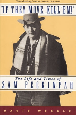 If They Move... Kill 'Em!: The Life and Times of Sam Peckinpah Paperback Grove Press