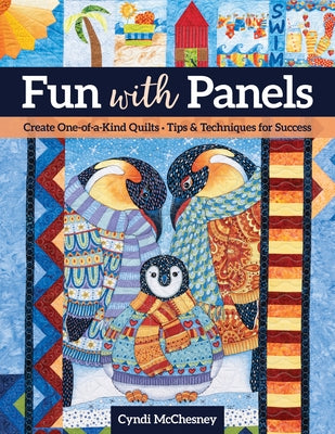 Fun with Panels: Create One-Of-A-Kind Quilts ' Tips & Techniques for Success Paperback C&T Publishing