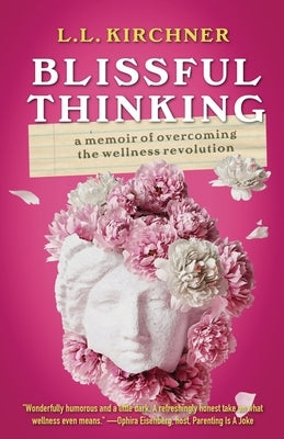 Blissful Thinking: A Memoir of Overcoming the Wellness Revolution Paperback Motina Books