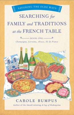 Searching for Family and Traditions at the French Table, Book One (Champagne, Alsace, Lorraine, and Paris Regions) Paperback She Writes Press