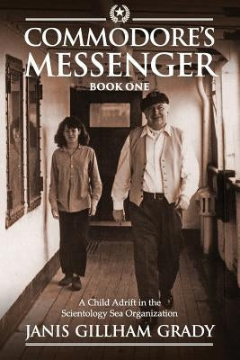 Commodore's Messenger: A Child Adrift in the Scientology Sea Organization Paperback Createspace Independent Publishing Platform