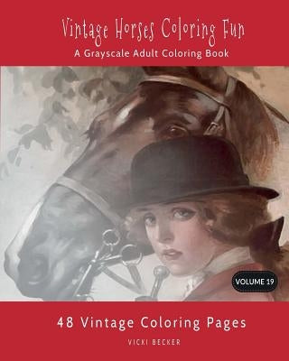 Vintage Horses Coloring Fun: A Grayscale Adult Coloring Book Paperback Createspace Independent Publishing Platform