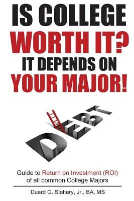 Is College Worth It? It Depends on Your Major! Paperback Createspace Independent Publishing Platform