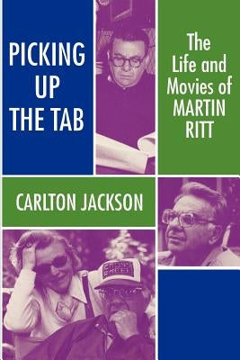 Picking Up the Tab: The Life and Movies of Martin Ritt Paperback University of Wisconsin Press