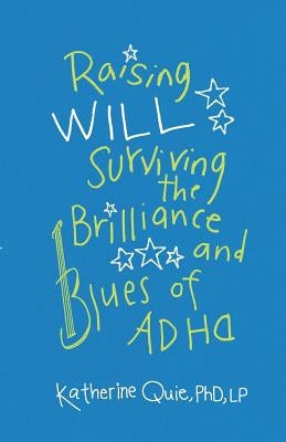 Raising Will: Surviving the Brilliance and Blues of ADHD Paperback Wise Ink