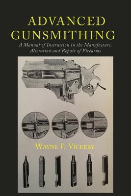 Advanced Gunsmithing: A Manual of Instruction in the Manufacture, Alteration and Repair of Firearms Paperback Martino Fine Books