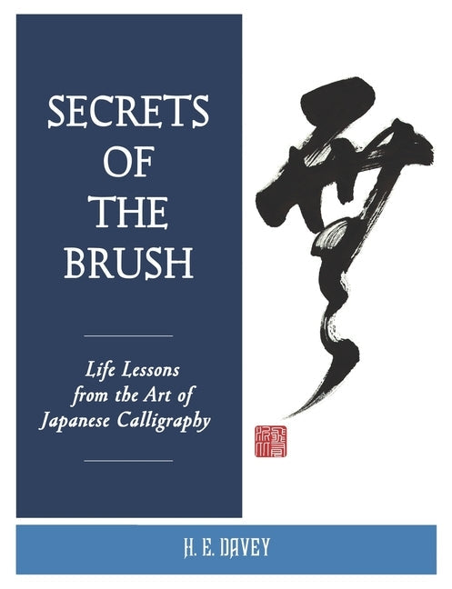 Secrets of the Brush: Life Lessons from the Art of Japanese Calligraphy Paperback Michi Publishing