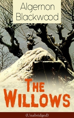 The Willows (Unabridged): Horror Classic by Blackwood, Algernon