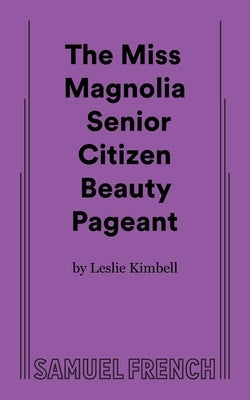 The Miss Magnolia Senior Citizen Beauty Pageant Paperback Samuel French, Inc.